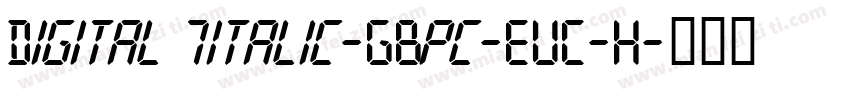 Digital 7italic-GBpc-EUC-H字体转换